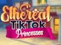 Игра Етерични TikTok принцези  онлајн