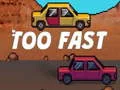 Игра Too Fast онлајн