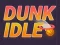 Игра Dunk Idle онлајн
