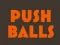 Игра Push balls онлајн