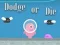 Игра Dodge Or Die онлајн