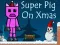 Игра Super Pig on Xmas онлајн
