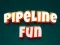 Игра Pipeline Fun онлајн