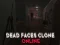 Игра Dead Faces Clone Online онлајн