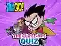 Игра Teen Titans Go! The Close-ups Quiz онлајн