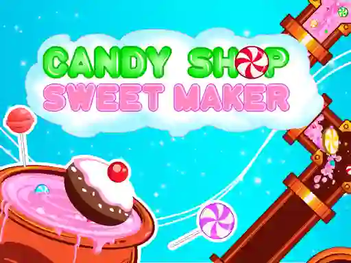 Игра Candy Shop: Sweets Maker онлајн
